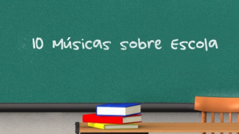 Especial 10 Músicas Sobre Escola