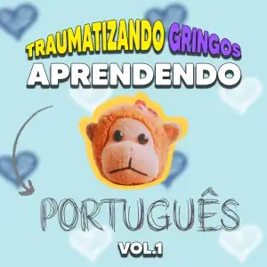 Traumatizando Gringos Aprendendo Português (Vol. 1)